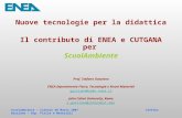 Scuolambiente – Catania 30 Marzo 2007 Stefano Gazziano – Dip. Fisica e Materiali Nuove tecnologie per la didattica Il contributo di ENEA e CUTGANA per.