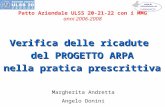 Patto Aziendale ULSS 20-21-22 con i MMG anni 2006-2008 Verifica delle ricadute del PROGETTO ARPA nella pratica prescrittiva Margherita Andretta Angelo.