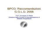 BPCO: Raccomandazioni G.O.L.D. 2008 Prof. Giuseppe Di Maria Direttore della Scuola di Specializzazione di Malattie Respiratorie.