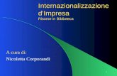 1 Internazionalizzazione d'Impresa Risorse in Biblioteca A cura di: Nicoletta Corporandi.