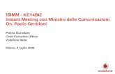 ISIMM - KEY4BIZ Instant Meeting con Ministro delle Comunicazioni On. Paolo Gentiloni Milano, 4 luglio 2006 Pietro Guindani Chief Executive Officer Vodafone.
