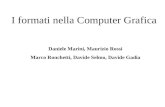 I formati nella Computer Grafica Daniele Marini, Maurizio Rossi Marco Ronchetti, Davide Selmo, Davide Gadia.