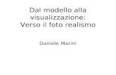Dal modello alla visualizzazione: Verso il foto realismo Daniele Marini.