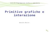 Primitive grafiche e interazione Daniele Marini Corso Di Programmazione Grafica e Laboratorio.