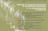 Fabrizio Gay – corso di fondamenti e applicazioni di geometria descrittiva aa. 2008- 2009 Metodi di rappresentazione in proiezione parallela 2- le assonometrie.