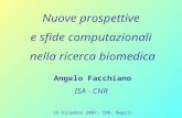 Nuove prospettive e sfide computazionali nella ricerca biomedica Angelo Facchiano ISA - CNR 19 Dicembre 2007, CNR, Napoli.