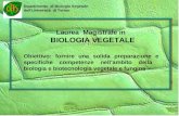 Laurea Magistrale in BIOLOGIA VEGETALE Obiettivo: fornire una solida preparazione e specifiche competenze nellambito della biologia e biotecnologia vegetale.