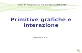 Primitive grafiche e interazione Daniele Marini Corso Di Programmazione Grafica aa2006/2007.