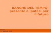 BANCHE DEL TEMPO presente e ipotesi per il futuro Torino 27 ottobre 2012.