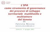 LIPA come strumento di governance dei processi di sviluppo territoriale mutlilivello e multiattore del Veneto di Patrizia Messina patrizia.messina@unipd.it.