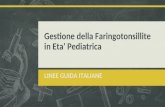 Gestione della Faringotonsillite in Eta' Pediatrica LINEE GUIDA ITALIANE.