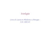 Istologia Corso di Laurea in Medicina e Chirurgia - A.A. 2002-03.