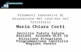 Strumenti innovativi di misurazione del case-mix nel territorio Maria Chiara Corti Servizio Tutela Salute Anziani Azienda ULSS 16 Direzione Attuazione.