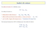Un indice di colore IC è definito come: IC = m 1 - m 2 Un indice di colore è: indipendente dalla distanza: m 1 - m 2 = M 1 - M 2 affetto dallassorbimento.
