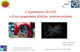 Lesperimento ALICE e il suo programma di fisica protone-protone Lab.Naz. Frascati, 24 Ottobre 2006 Marco Monteno INFN Torino Workshop sui Montecarlo, la.