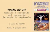 TRAIN DE VIE Analisi e criticità del trasporto ferroviario regionale a cura di ASSTRA Bari, 8 giugno 2011.