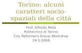 Torino: alcuni caratteri socio-spaziali della città Prof. Alfredo Mela Politecnico di Torino City Reformers Group Workshop 19-5-2008.