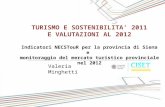 Valeria Minghetti TURISMO E SOSTENIBILITA 2011 E VALUTAZIONI AL 2012 Indicatori NECSTouR per la provincia di Siena e monitoraggio del mercato turistico.