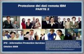 Protezione dei dati remota IBM PARTE 2 IPS - Information Protection Services Ottobre 2008 © Copyright International Business Machines Corporation 2008.