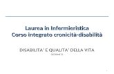 Laurea in Infermieristica Corso integrato cronicità-disabilità DISABILITA E QUALITA DELLA VITA (LEZIONE 3) 1.