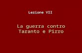 La guerra contro Taranto e Pirro Lezione VII. 2 Una tradizione politica tarantina: la richiesta di aiuti alla madrepatria 342 a.C.: Taranto si rivolge.