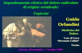 1 Inquadramento clinico del dolore radicolare di origine vertebrale: lepicrisi Guido Orlandini Medicina del Dolore Casa di Cura Bevenuto Cellini Torino.