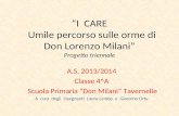 I CARE Umile percorso sulle orme di Don Lorenzo Milani Progetto triennale A.S. 2013/2014 Classe 4^A Scuola Primaria Don Milani Tavernelle A cura degli.