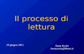 Il processo di lettura 18 giugno 2011 Ilaria Ryolo ilariaryolo@libero.it.