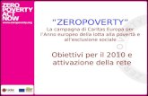 ZEROPOVERTY La campagna di Caritas Europa per lAnno europeo della lotta alla povertà e allesclusione sociale Obiettivi per il 2010 e attivazione della.