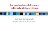 La produzione del testo e i disturbi della scrittura Dott.ssa Barbara Arfé Corso SSIS. A.A. 2005/2006.