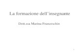 1 La formazione dellinsegnante Dott.ssa Marina Franceschin.