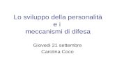 Lo sviluppo della personalità e i meccanismi di difesa Giovedi 21 settembre Carolina Coco.