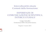 1 Interculturalità situata Contesti della formazione ESPERIENZE DI COMUNICAZIONE SCIENTIFICA INTERCULTURALE Luigi Amodio Fondazione IDIS-Città della Scienza.