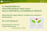 1 IL PROGRAMMA DI SVILUPPO RURALE 2007-2013 DELLA PROVINCIA AUTONOMA DI TRENTO Dipartimento agricoltura, commercio, turismo e promozione Riccardo Molignoni.