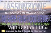 Música: Maria matrem Llibre Vermell de Montserrat sXIV Monges de Sant Benet de Montserrat IL REGNO È IN MEZZO A NOI FIGLIO, QUELLO CHE È MIO È TUO.