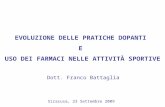 EVOLUZIONE DELLE PRATICHE DOPANTI E USO DEI FARMACI NELLE ATTIVITÀ SPORTIVE Dott. Franco Battaglia Siracusa, 23 Settembre 2009.