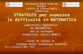 STRATEGIE per superare le difficoltà in MATEMATICA Laboratorio aggiuntivo di MATEMATICA per il sostegno Conduttore: Gloria NOBILI Corso di Laurea in Scienze.