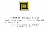 Andando in qua e là : introduzione al concetto di struttura Liceo Scientifico G. Galilei 6 febbraio 2013.