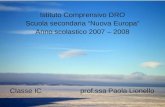 Istituto Comprensivo DRO Scuola secondaria Nuova Europa Anno scolastico 2007 – 2008 Classe IC prof.ssa Paola Lionello.
