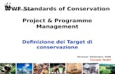 WWF Standards of Conservation Project & Programme Management Definizione dei Target di conservazione Versione: Settembre, 2008 Corrado Teofili.