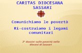 1 CARITAS DIOCESANA SASSARI Comunichiamo le povertà Ri-costruiamo i legami comunitari 3° dossier sulle povertà nella diocesi di Sassari.