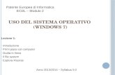 U SO DEL S ISTEMA O PERATIVO (WINDOWS 7) Lezione 1: Introduzione Primi passi col computer Guida in linea Il file system Esplora Risorse Patente Europea.
