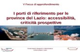I porti di riferimento per le province del Lazio: accessibilità, criticità prospettive Osservatorio trasporti e infrastrutture Unioncamere Lazio V Focus.