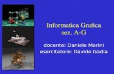 1 Informatica Grafica sez. A-G docente: Daniele Marini esercitatore: Davide Gadia.