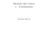 1 Daniele Marini Modelli del colore 1 - Fondamenti.