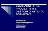 SEMINARIO I.F.T.S. PROGETTISTI E GESTORI DI ATTIVITA FORMATIVE Tecniche di Project Management Giorgio Maracchioni Presidente A.T.I.A.S.T.I. g.maracchioni@atiasti.it.