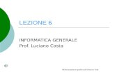LEZIONE 6 INFORMATICA GENERALE Prof. Luciano Costa Ottimizzazione grafica di Simona Tola.