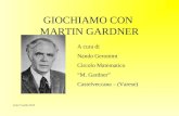 GIOCHIAMO CON MARTIN GARDNER A cura di Nando Geronimi Circolo Matematico M. Gardner Castelveccana – (Varese) Gela 17 aprile 2010.