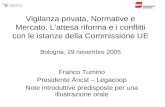 Vigilanza privata, Normative e Mercato. Lattesa riforma e i conflitti con le istanze della Commissione UE Bologna, 29 novembre 2005 Franco Tumino Presidente.