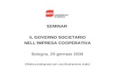 SEMINAR IL GOVERNO SOCIETARIO NELLIMPRESA COOPERATIVA Bologna, 29 gennaio 2008 (Slides predisposte per una illustrazione orale)